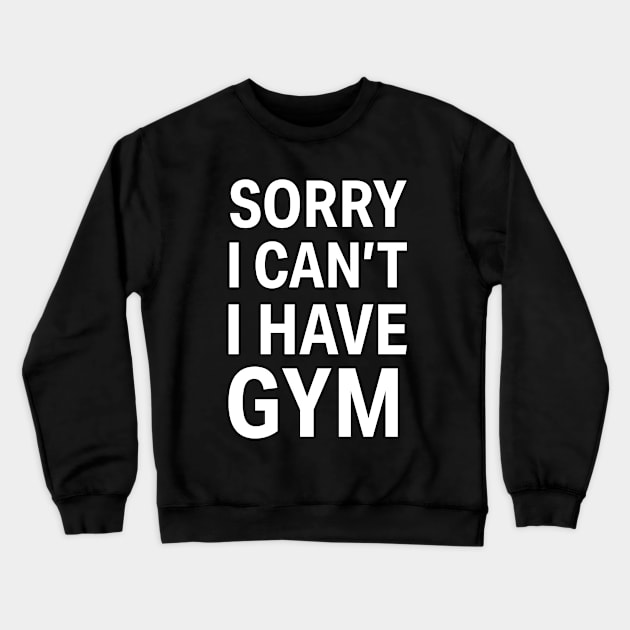 Sorry I Can't, I Have Gym Crewneck Sweatshirt by Flipflytumble